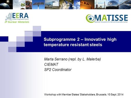 JP Nuclear Materials Subprogramme 2 – Innovative high temperature resistant steels Marta Serrano (repl. by L. Malerba) CIEMAT SP2 Coordinator Workshop.