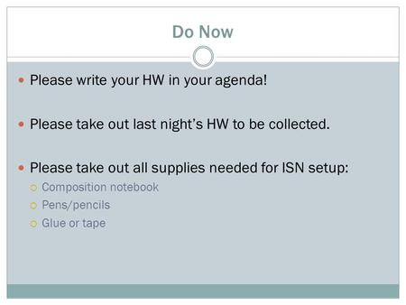 Do Now Please write your HW in your agenda! Please take out last night’s HW to be collected. Please take out all supplies needed for ISN setup:  Composition.