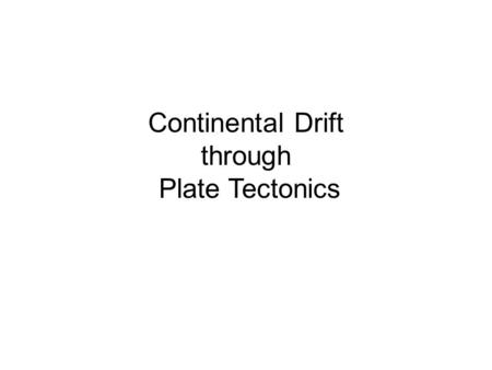 Continental Drift through Plate Tectonics. Warm Up Carefully tear one page out of your magazine to use. Rip up your page into exactly 7 pieces. Pile your.