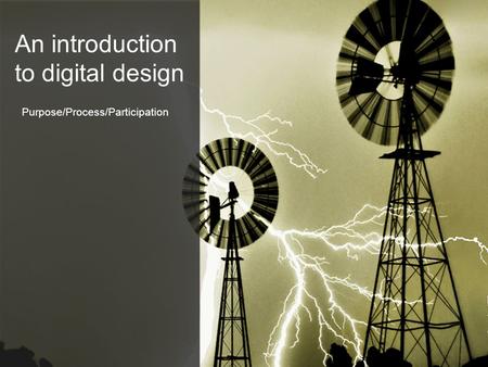 An introduction to digital design Purpose/Process/Participation.