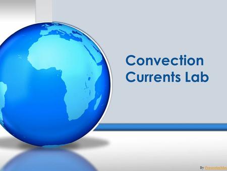 Convection Currents Lab By PresenterMedia.comPresenterMedia.com.