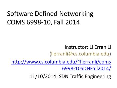 Software Defined Networking COMS 6998-10, Fall 2014 Instructor: Li Erran Li  6998-10SDNFall2014/