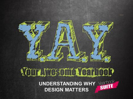 UNDERSTANDING WHY DESIGN MATTERS. Understanding Why Design Matters You have a theme. You even have a great cover. Now it’s time to figure out what goes.