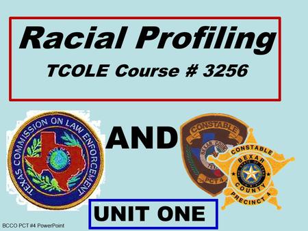 Racial Profiling AND UNIT ONE TCOLE Course # 3256