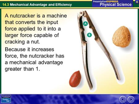 A nutcracker is a machine that converts the input force applied to it into a larger force capable of cracking a nut. Because it increases force, the nutcracker.