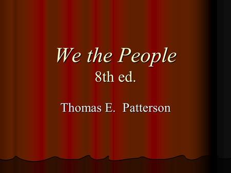 We the People 8th ed. Thomas E. Patterson.