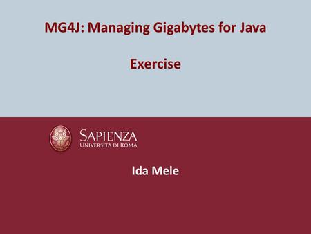 MG4J: Managing Gigabytes for Java Exercise Ida Mele.