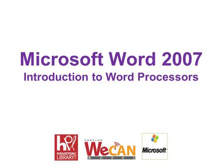 Microsoft Word 2007 Introduction to Word Processors.