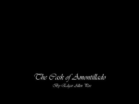 The Cask of Amontillado By Edgar Allen Poe. Poe’s story takes place in the catacombs during Carnival, a celebration that still takes place in many countries.