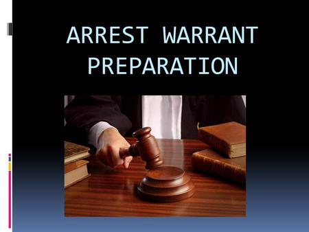 ARREST WARRANT PREPARATION. YOU’VE BEGGEDYOU’VE PRAYED.