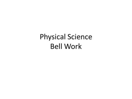 Physical Science Bell Work