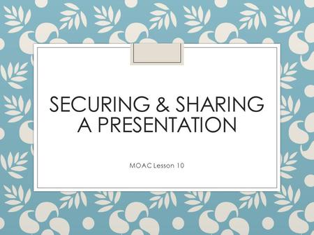 Securing & Sharing a Presentation