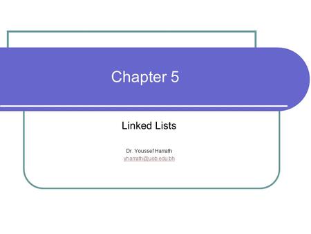 Linked Lists Dr. Youssef Harrath