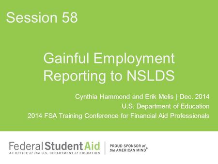 Cynthia Hammond and Erik Melis | Dec. 2014 U.S. Department of Education 2014 FSA Training Conference for Financial Aid Professionals Gainful Employment.