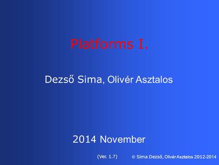 Dezső Sima, Olivér Asztalos 201 4 November (Ver. 1. 7 )  Sima Dezső, Olivér Asztalos 2012 -2014 Platforms I.