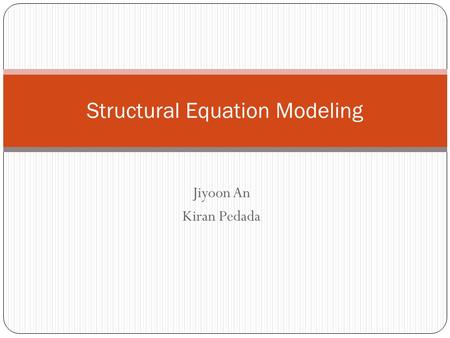 Jiyoon An Kiran Pedada Structural Equation Modeling.