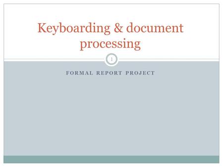 FORMAL REPORT PROJECT Keyboarding & document processing 1.