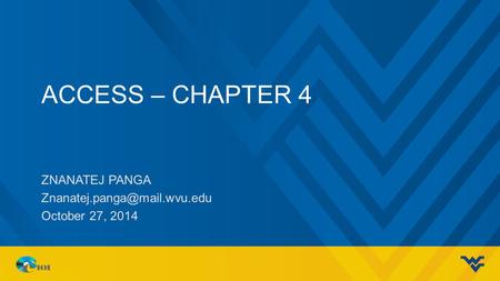 ACCESS – CHAPTER 4 ZNANATEJ PANGA October 27, 2014.