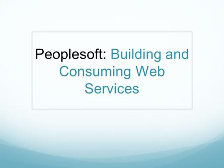 Peoplesoft: Building and Consuming Web Services