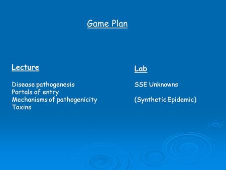 Game Plan Lecture Lab Disease pathogenesis SSE Unknowns