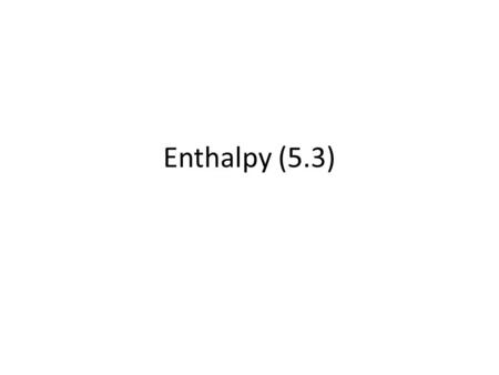 Enthalpy (5.3). Objectives – Today I will be able to: Define state function Calculate the enthalpy of a system Informal assessment – monitoring student.