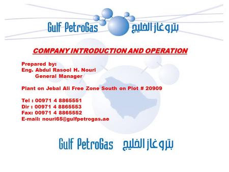 COMPANY INTRODUCTION AND OPERATION Prepared by: Eng. Abdul Rasool H. Nouri General Manager Plant on Jebal Ali Free Zone South on Plot # 20909 Tel : 00971.