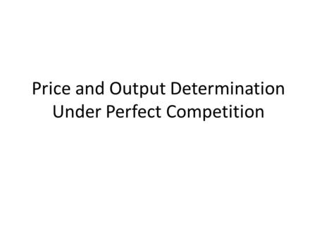 Price and Output Determination Under Perfect Competition