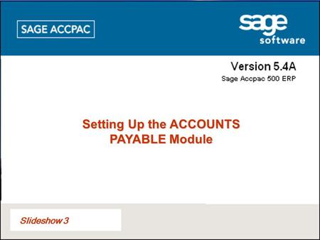 Slideshow 3 Setting Up the ACCOUNTS PAYABLE Module.