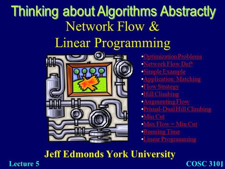 1 Network Flow & Linear Programming Jeff Edmonds York University COSC 3101 Lecture 5 Optimization Problems Network Flow Def nNetwork Flow Def n Simple.