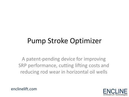 Pump Stroke Optimizer A patent-pending device for improving SRP performance, cutting lifting costs and reducing rod wear in horizontal oil wells enclinelift.com.