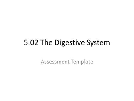 5.02 The Digestive System Assessment Template.