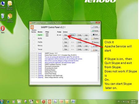 Click it Apache Service will start If Skype is on, then Quit Skype and exit from Skype. Does not work if Skype is On. You can start Skype later on.