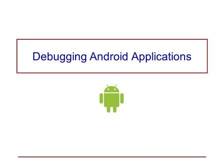 Debugging Android Applications