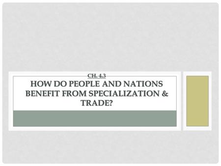 Ch. 4.3 How do People and Nations Benefit from Specialization & Trade?