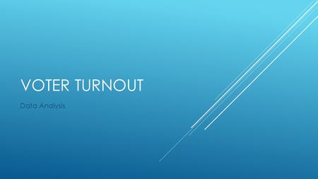 VOTER TURNOUT Data Analysis. STINGER 1.What Vocabulary do you need to know in order to understand the graph? 2.What is the purpose of the graph? 3.What.