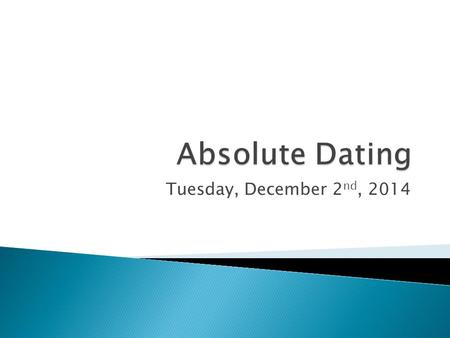 Absolute Dating Tuesday, December 2nd, 2014.