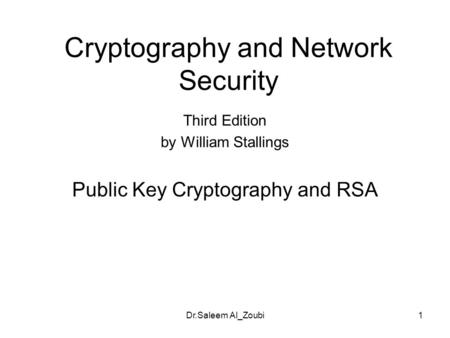 Dr.Saleem Al_Zoubi1 Cryptography and Network Security Third Edition by William Stallings Public Key Cryptography and RSA.