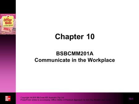 10-1 Copyright  2010 McGraw-Hill Australia Pty Ltd PowerPoint slides to accompany Office Skills: A Practical Approach 5e Vol 2 by Horsfall and Turner.