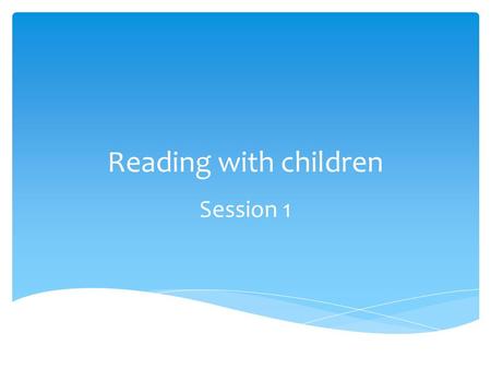 Reading with children Session 1.  1. Toilets. These are located by the lifts.  2. Emergency Evacuation. Please take all your belongings.  Basically,