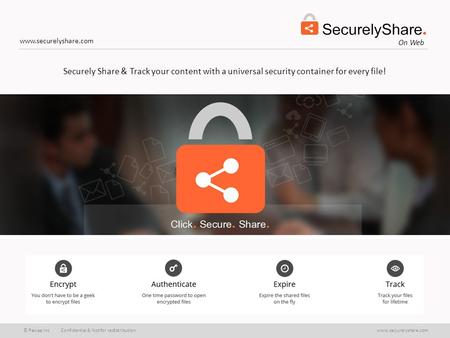 © Pawaa Inc Confidential & Not for redistributionwww.securelyshare.com On Web www.securelyshare.com Securely Share & Track your content with a universal.