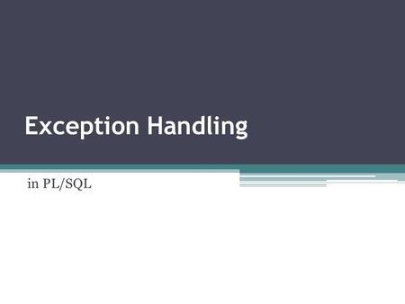 Exception Handling in PL/SQL. POINTS TO DISCUSS What is Exception Handling Structure of Exception Handling Section Types of Exceptions.