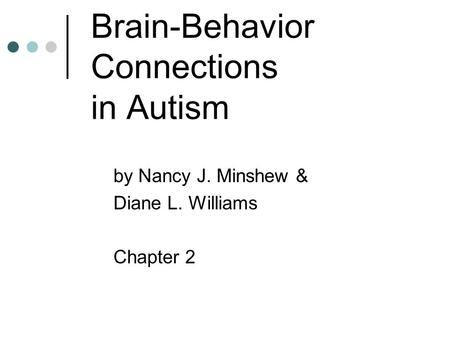 Brain-Behavior Connections in Autism by Nancy J. Minshew & Diane L. Williams Chapter 2.