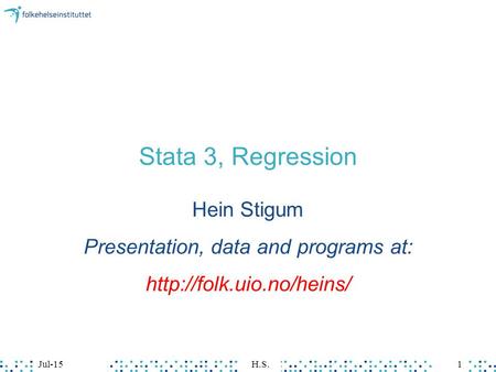 Jul-15H.S.1 Stata 3, Regression Hein Stigum Presentation, data and programs at: