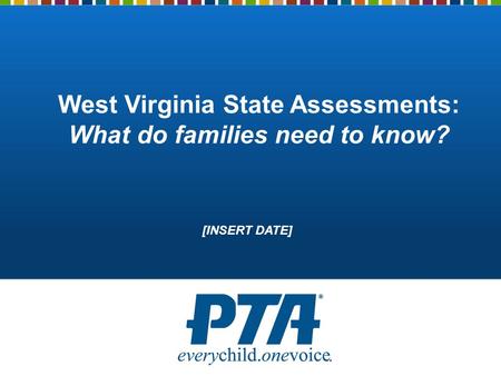 West Virginia State Assessments: What do families need to know? [INSERT DATE]