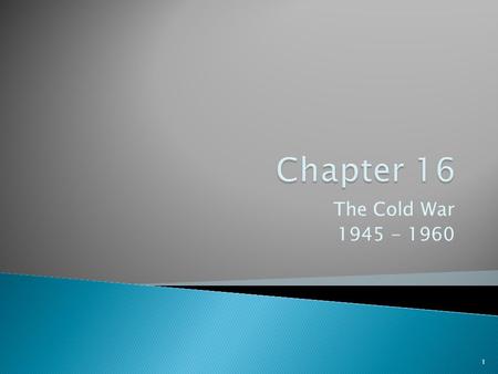 The Cold War 1945 - 1960 1.  Trace the reasons that the wartime alliance between the United States and the Soviet Union unraveled.  Explain how President.