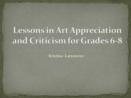 Kristina Latraverse. Objective: Students will be introduced to the Feldman model of art criticism and learn how to describe a painting. Students will.