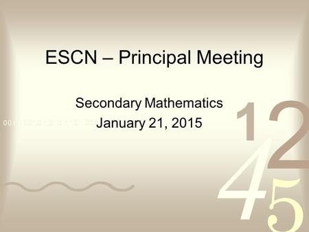 ESCN – Principal Meeting Secondary Mathematics January 21, 2015.