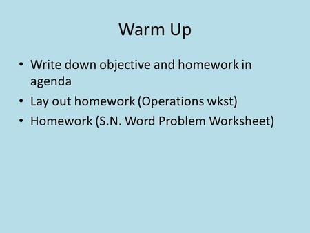 Warm Up Write down objective and homework in agenda