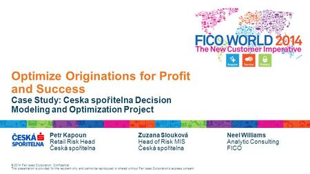 © 2014 Fair Isaac Corporation. Confidential. This presentation is provided for the recipient only and cannot be reproduced or shared without Fair Isaac.