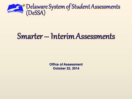 Office of Assessment October 22, 2014. 1 Smarter ELA/Literacy Smarter Mathematics Smarter Interim Comp Assessments Smarter Digital Library DCAS Science.